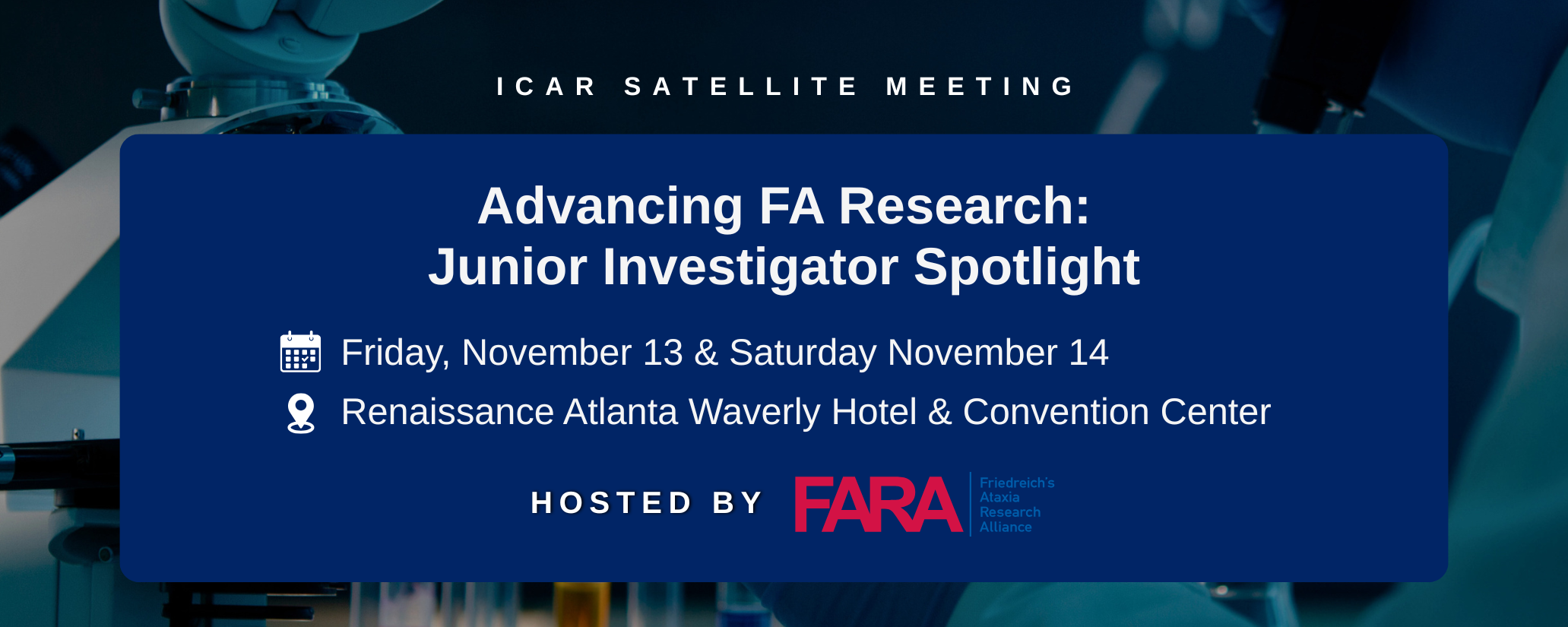 Advancing FA Research Junior Investigator Spotlight This FARA satellite meeting will feature presentations from junior investigators contributing to advancements in Friedreich’s Ataxia (FA) resear (1)